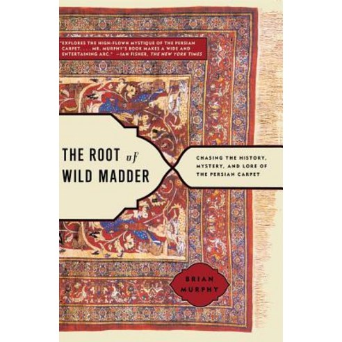 The Root of Wild Madder: Chasing the History Mystery and Lore of the Persian Carpet Paperback, Simon & Schuster