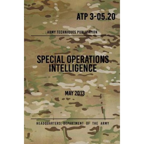 Atp 3-05.20 Special Operations Intelligence: May 2013 Paperback, Createspace Independent Publishing Platform