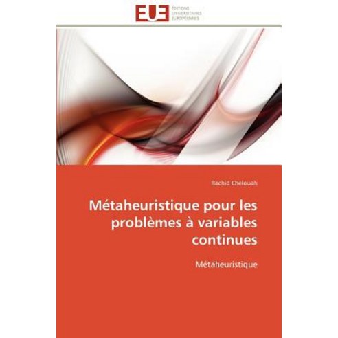 Metaheuristique Pour Les Problemes a Variables Continues = Ma(c)Taheuristique Pour Les Probla]mes a Variables Continues Paperback, Univ Europeenne