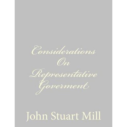Considerations on Representative Goverment Paperback, Createspace