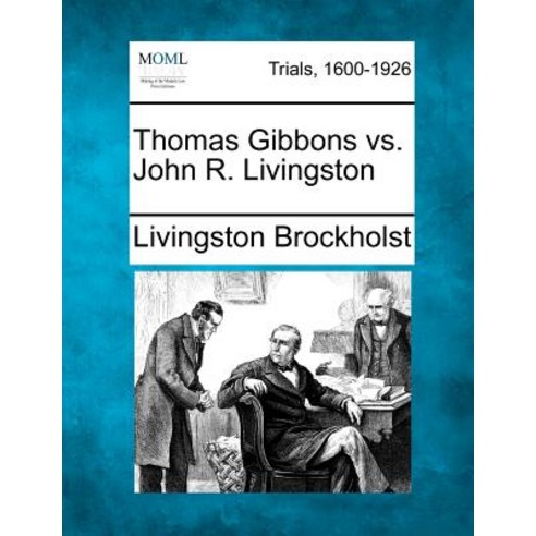 Thomas Gibbons vs. John R. Livingston Paperback, Gale Ecco, Making of Modern Law