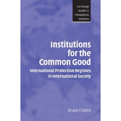 Institutions for the Common Good: International Protection Regimes in International Society Paperback, Cambridge University Press