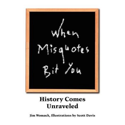 When Misquotes Bit You: History Comes Unraveled Paperback, Authorhouse