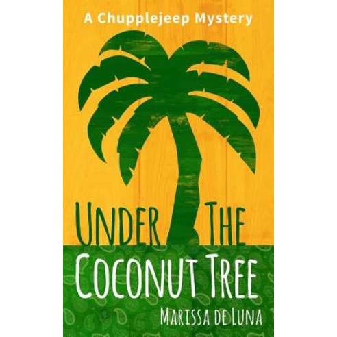 Under the Coconut Tree: A Chupplejeep Mystery Paperback, Createspace Independent Publishing Platform