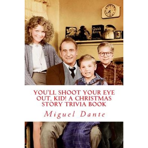 You''ll Shoot Your Eye Out Kid! a Christmas Story Trivia Book Paperback, Createspace Independent Publishing Platform