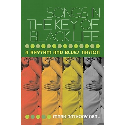 Songs in the Key of Black Life: A Rhythm and Blues Nation Paperback, Routledge