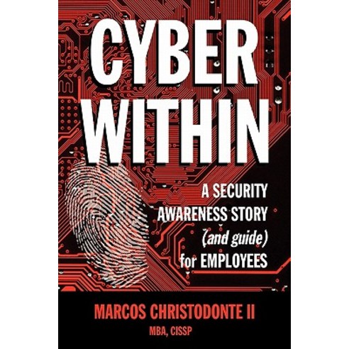Cyber Within: A Security Awareness Story and Guide for Employees (Cyber Crime & Fraud Prevention) Paperback, Proactive Assurance LLC