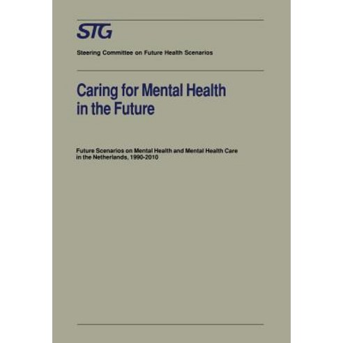 Caring for Mental Health in the Future: Future Scenarios on Mental Health and Mental Health Care in the Netherlands 1990-2010 Paperback, Springer