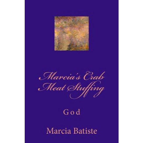 Marcia''s Crabmeat Stuffing: God Paperback, Createspace