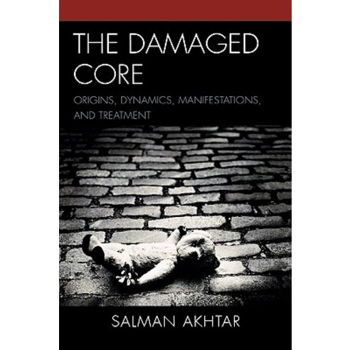 The Damaged Core: Origins Dynamics Manifestations and Treatment Hardcover, Jason Aronson