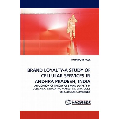 Brand Loyalty-A Study of Cellular Services in Andhra Pradesh India Paperback, LAP Lambert Academic Publishing