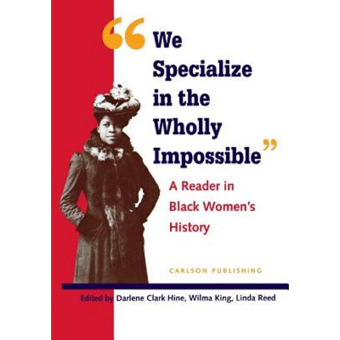 We Specialize in the Wholly Impossible: A Reader in Black Women''s History Paperback, New York University Press