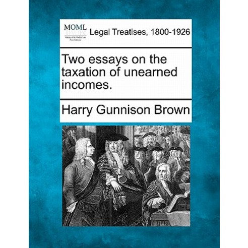 Two Essays on the Taxation of Unearned Incomes. Paperback, Gale Ecco, Making of Modern Law