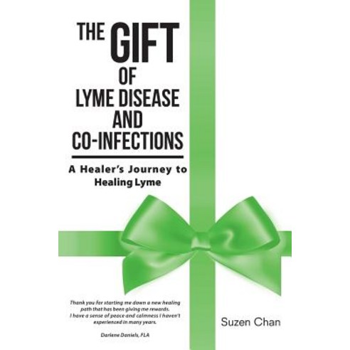 The Gift of Lyme Disease and Co-Infections: A Healer''s Journey to Healing Lyme Paperback, Balboa Press