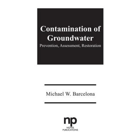 Contamination of Groundwater: Prevention Assessment Restoration Hardcover, William Andrew