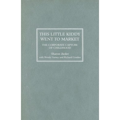 This Little Kiddy Went to Market: The Corporate Capture of Childhood Hardcover, Pluto Press (UK)