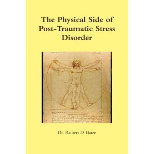 The Physical Side of Post -Traumatic Stress Disorder Paperback, Lulu.com