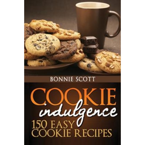 Cookie Indulgence: 150 Easy Cookie Recipes Paperback, Createspace Independent Publishing Platform