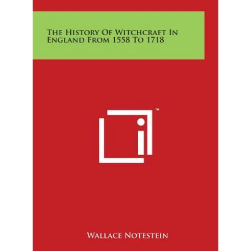 The History of Witchcraft in England from 1558 to 1718 Hardcover, Literary Licensing, LLC