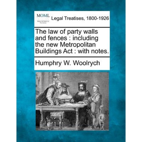 The Law of Party Walls and Fences: Including the New Metropolitan Buildings ACT: With Notes. Paperback, Gale Ecco, Making of Modern Law