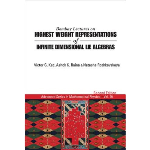 Bombay Lectures on Highest Weight Representations of Infinite Dimensional Lie Algebras (2nd Edition) Hardcover, World Scientific Publishing Company