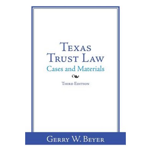Texas Trust Law: Cases and Materials-Third Edition Paperback, Authorhouse