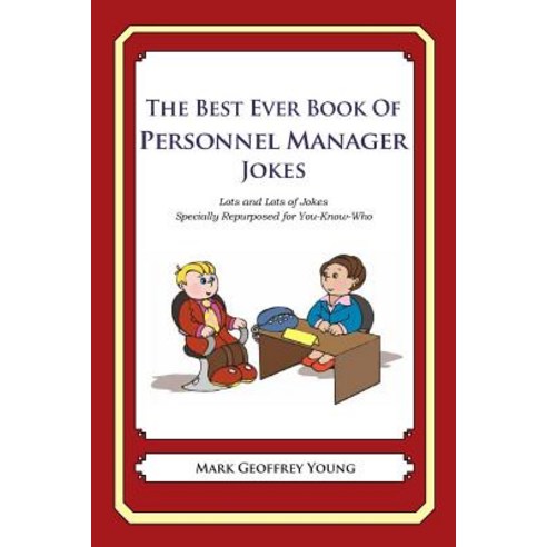 The Best Ever Book of Personnel Manager Jokes: Lots and Lots of Jokes Specially Repurposed for You-Know-Who Paperback, Createspace