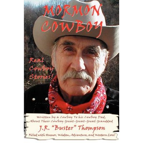 Mormon Cowboy: Real Cowboy Stories! Filled with Humor Wisdom Adventure and Western Lore! Paperback, iUniverse
