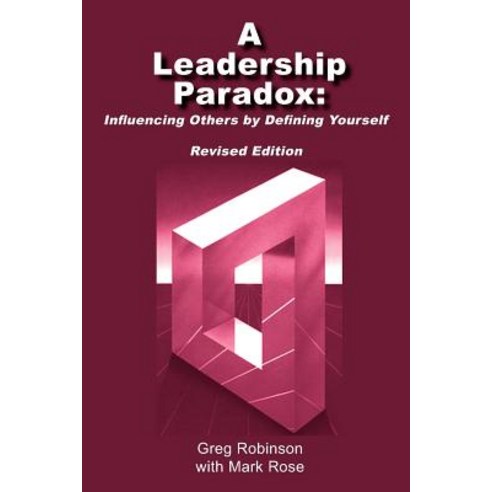 A Leadership Paradox: Influencing Others by Defining Yourself Paperback, Authorhouse