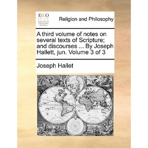A Third Volume of Notes on Several Texts of Scripture; And Discourses ... by Joseph Hallett Jun. Volume 3 of 3 Paperback, Gale Ecco, Print Editions