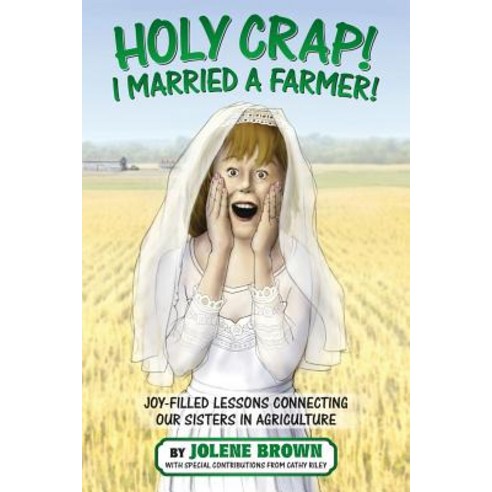 Holy Crap! I Married a Farmer! Paperback, Jolene Brown LLC