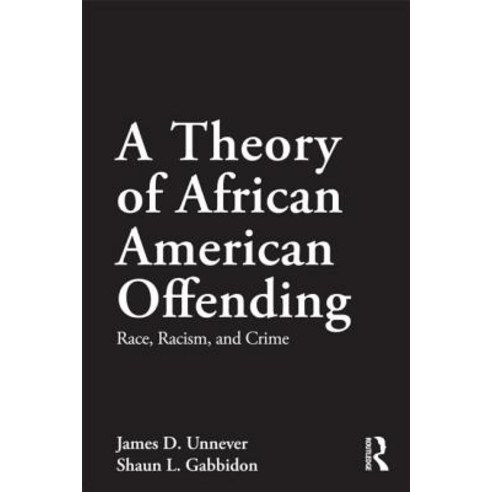 A Theory of African American Offending: Race Racism and Crime Paperback, Routledge