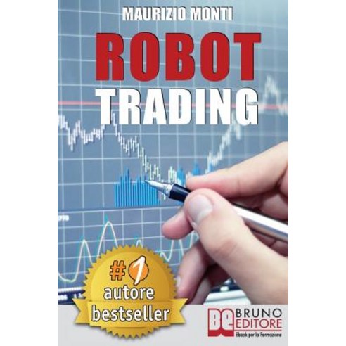 Robot Trading: Sistemi Automatici E Strategie Per Investire in Borsa E Guadagnare 2000 Euro Al Mese Generando Rendite Passive Paperback, Bruno Editore
