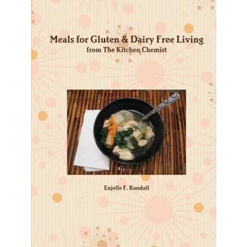 Meals for Gluten & Dairy Free Living from the Kitchen Chemist Paperback, Lulu.com