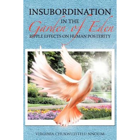 Insubordination in the Garden of Eden: Ripple Effects on Human Posterity Paperback, Authorhouse