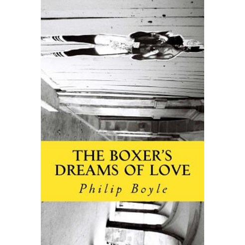 The Boxer''s Dreams of Love Paperback, Createspace Independent Publishing Platform