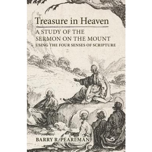Treasure in Heaven: A Study of the Sermon on the Mount Using the Four Senses of Scripture Paperback, Angelico Press/Second Spring