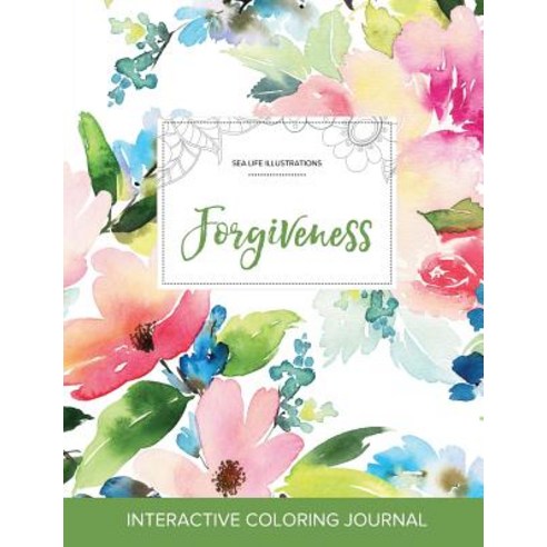 Adult Coloring Journal: Forgiveness (Sea Life Illustrations Pastel Floral) Paperback, Adult Coloring Journal Press