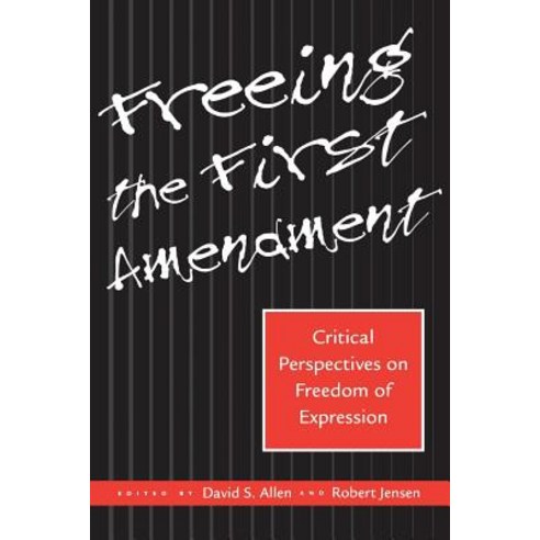 Freeing the First Amendment: Critical Perspectives on Freedom of Expression Paperback, New York University Press