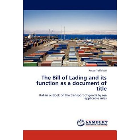The Bill of Lading and Its Function as a Document of Title Paperback, LAP Lambert Academic Publishing