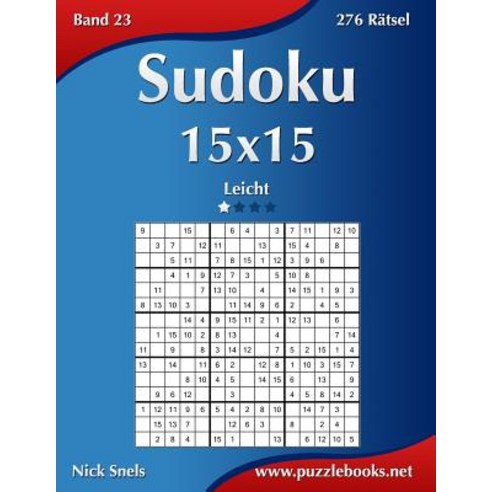 Sudoku 15x15 - Leicht - Band 23 - 276 Ratsel Paperback, Createspace Independent Publishing Platform