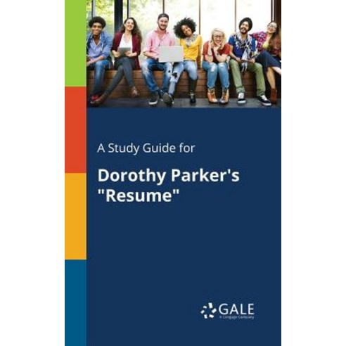 A Study Guide for Dorothy Parker''s Resume Paperback, Gale, Study Guides