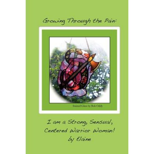 Growing Through the Pain: I Am a Strong Sensual Centered Warrior Woman Paperback, Createspace Independent Publishing Platform