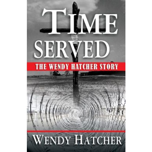Time Served - The Wendy Hatcher Story Paperback, Crossover Publications LLC