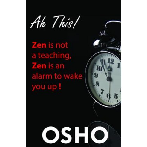 (영문도서) Ah This!: Zen Is Not a Teaching Zen Is an Alarm to Wake You Up! Paperback, Osho Media
