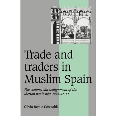 Trade and Traders in Muslim Spain: The Commercial Realignment of the Iberian Peninsula 900 1500 Paperback, Cambridge University Press