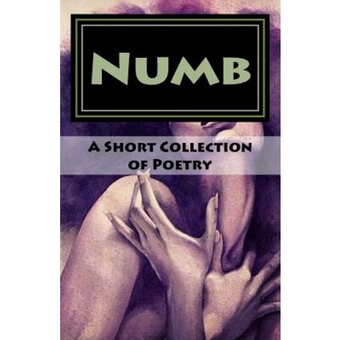 Numb: A Collection of Poetry Paperback, Createspace Independent Publishing Platform