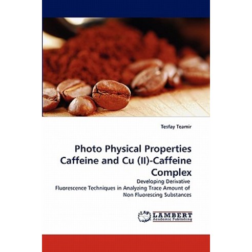 Photo Physical Properties Caffeine and Cu (II)-Caffeine Complex Paperback, LAP Lambert Academic Publishing