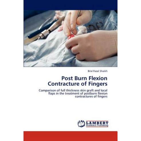Post Burn Flexion Contracture of Fingers Paperback, LAP Lambert Academic Publishing