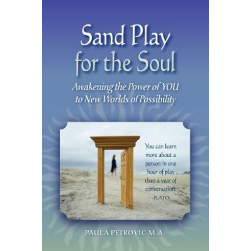 Sand Play for the Soul: Awakening the Power of YOU to New Worlds of Possibility Paperback, Soul House Press